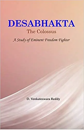 Desabhakta : The Colossus (A Study Of Eminent Freedom Fighter) By D. Venkateswara Reddy [Hardcover] 1