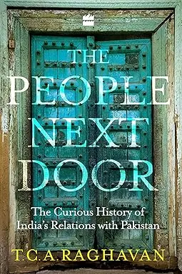The People Next Door : The Curious History Of India's Relations With Pakistan By T.C.A. Raghavan (Hardcover) Old Book 1