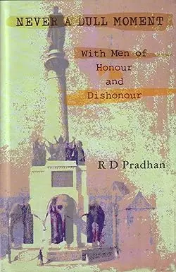Never A Dull Moment : With Men Of Honour And Dishonour By R.D. Pradhan (Hardcover) 1