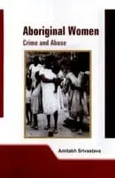 Aboriginal Women : Crime And Abuse By Amitabh Srivastava (Hardcover) 1