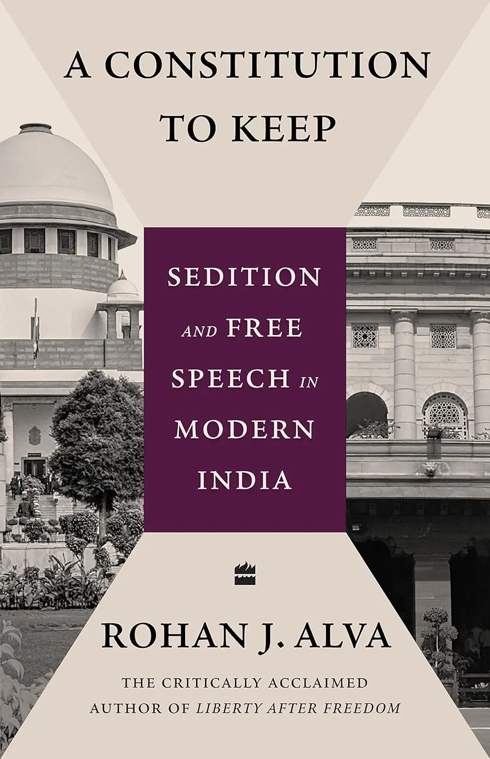 A Constitution To Keep : Sedition And Free Speech In Modern India By Rohan J. Alva [Hardcover] 1