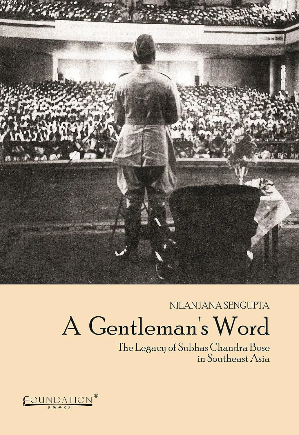 A Gentleman's Word : The Legacy Of Subhas Chandra Bose In Southeast Asia By Nilanjana Sengupta (Hardcover) 1