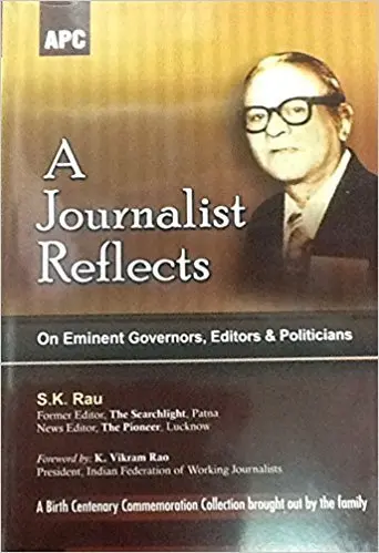 A Journalist Reflects : On Eminent Governors, Editors & Politicians By S.K. Rau [Hardcover] Old Book 1