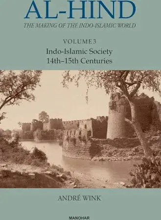 Al-Hind : The Making Of The Indo-Islamic World By Andre Wink : Volume-3 (Indo-Islamic Society 14Th-15Th Centuries) Hardcover 1