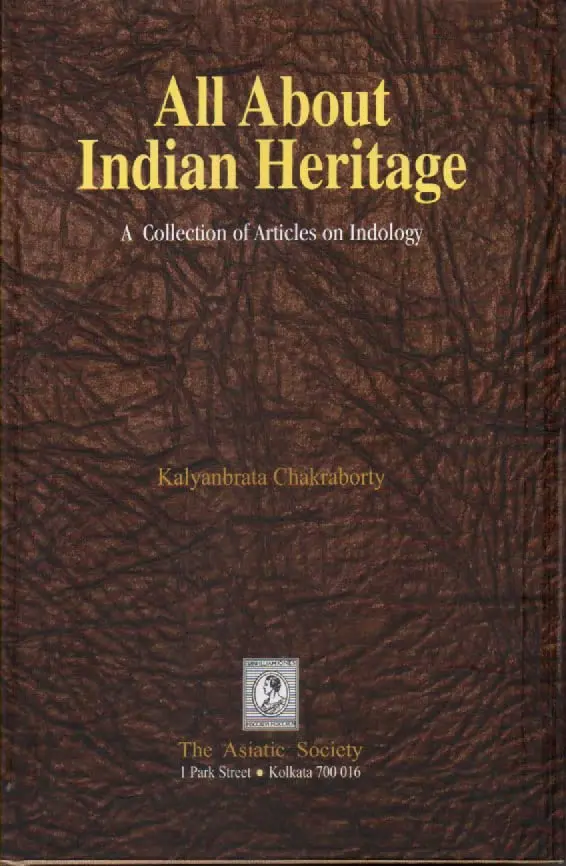 All About Heritage : A Collection Of Articles On Indology By Kalyanbrata Chakraborty (The Asiatic Society) [Hardcover] 1