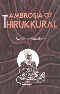 Ambrosia Of Thirukkural By Swamiji Iraianban [Hardcover] 1