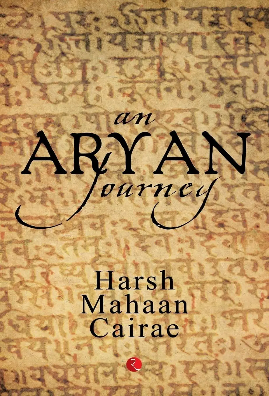 An Aryan Journey By Harsh Mahaan Cairae (Hardcover) 1