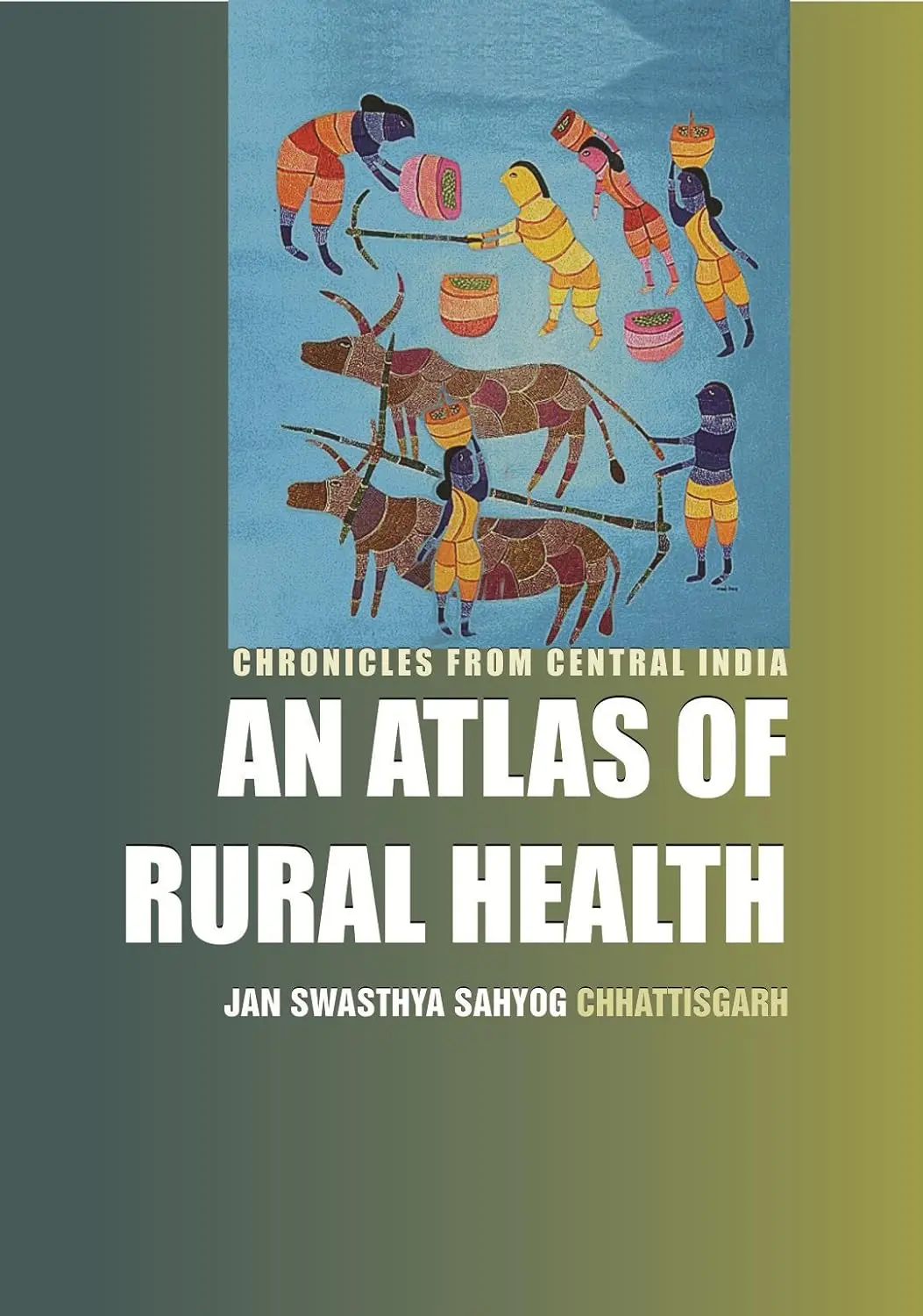 An Atlas Of Rural Health : Chronicles From Central India By Jan Swasthya Sahyog Chhattisgarh [Hardcover] Old Book 1