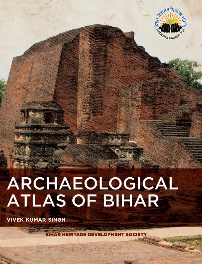 Archaeological Atlas Of Bihar By Vivek Kumar Singh (Bihar Heritage Development Society) Hardcover 1