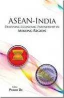 Asean-India : Deepening Economic Partnership In Mekong Region By Prabir De (Hardcover) 1