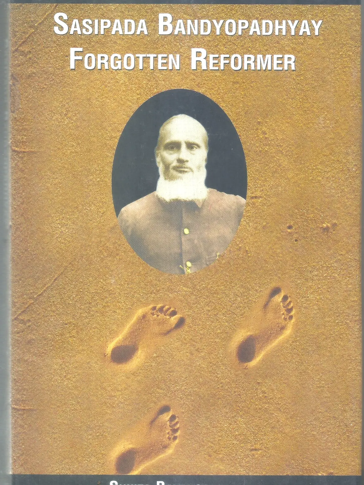Sasipada Bandyopadhyay  Forgotten Reformer By Sunita Bandyopadhyay [Hardcover] 1