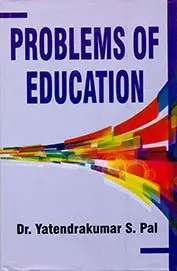 Problems Of Education By Dr. Yatendrakumar S. Pal (Hardcover) 1