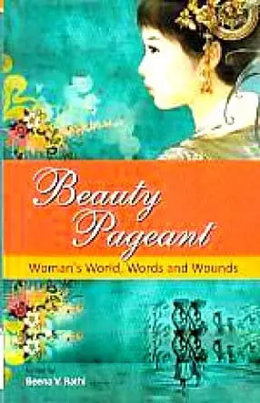 Beauty Pageant : Woman's Wo4rld, Words And Wounds By Beena V. Rathi (Hardcover) 1