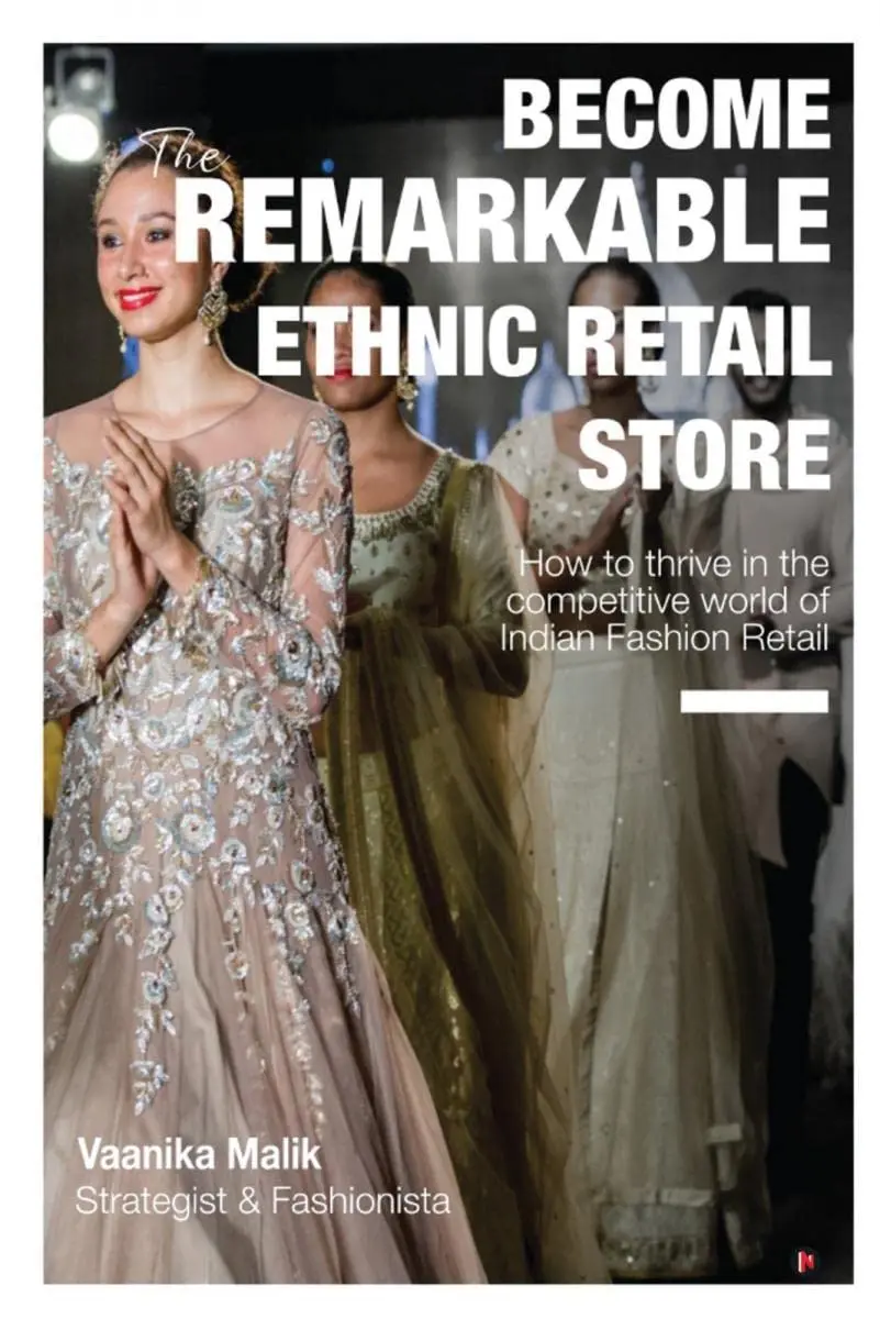 Become The Remarkable Ethnic Retail Store : How To Thrive In The Competitive World Of Indian Fashion Retail By Vaanika Malik [Hardcover] 1