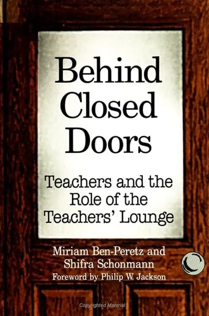 Behind Closed Doors : Teachers And The Role Of The Teachers' Lonunge By Miriam Ben-Peretz & Shifra Schonmann [Paperback] 1