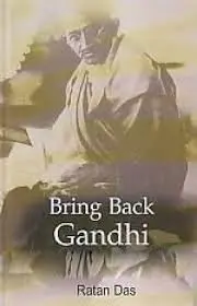 Bring Back Gandhi By Ratan Das [Hardcover] 1