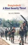 Bangladesh : A Silent Security Threat By Dr.S.K. Mishra (Hardcover) 1