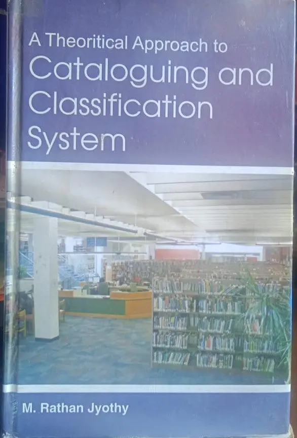 A Theoretical Approach To Cataloguing And Classification System By M. Rathan Jyothy [Hardcover] 1
