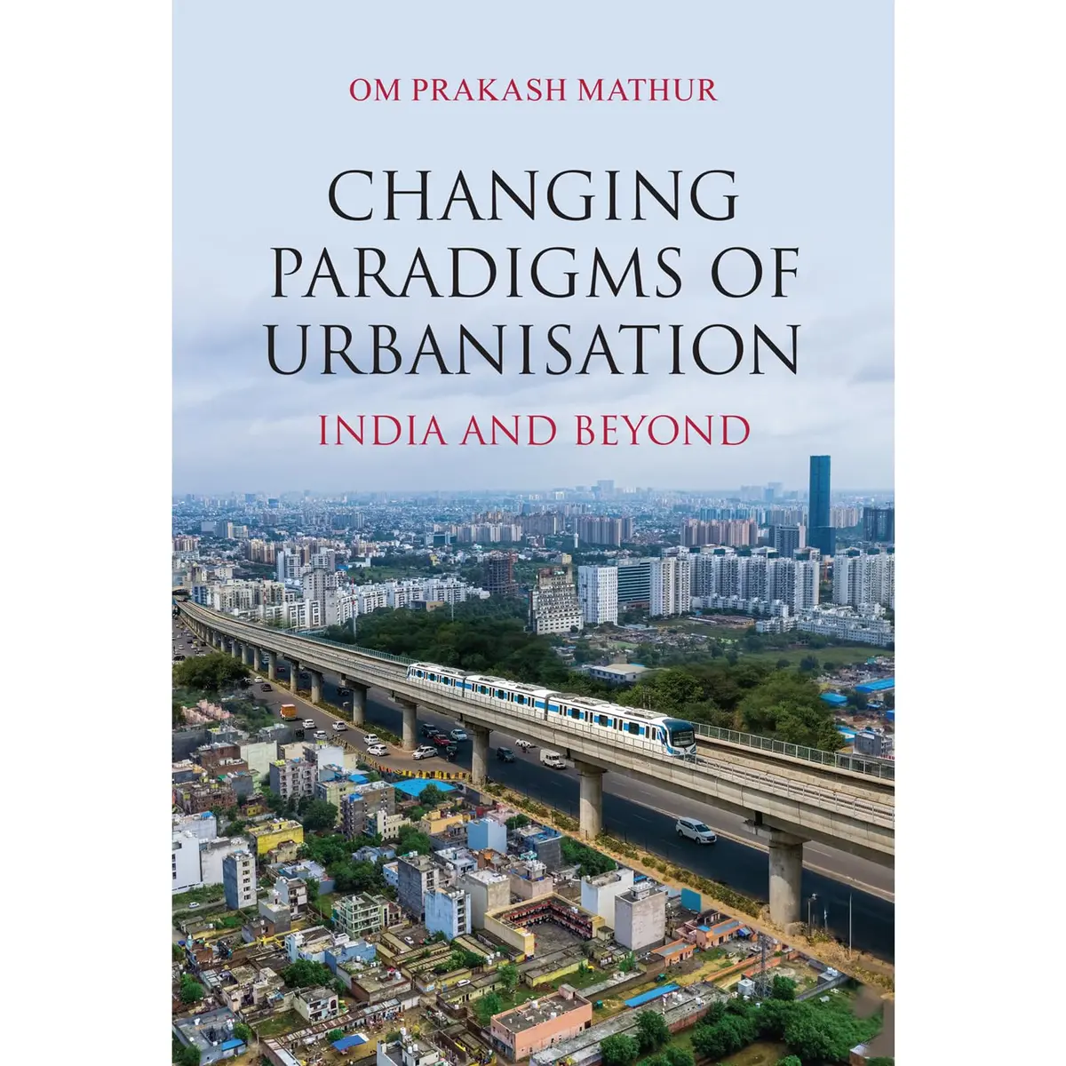 Changing Paradigms Of Urbanisation : India And Beyond By Om Prakash Mathur [Hardcover] 1