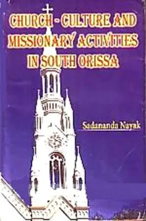 Church-Culture And Missionary Activities In South Orissa By Sadananda Nayak [Hardcover] 1