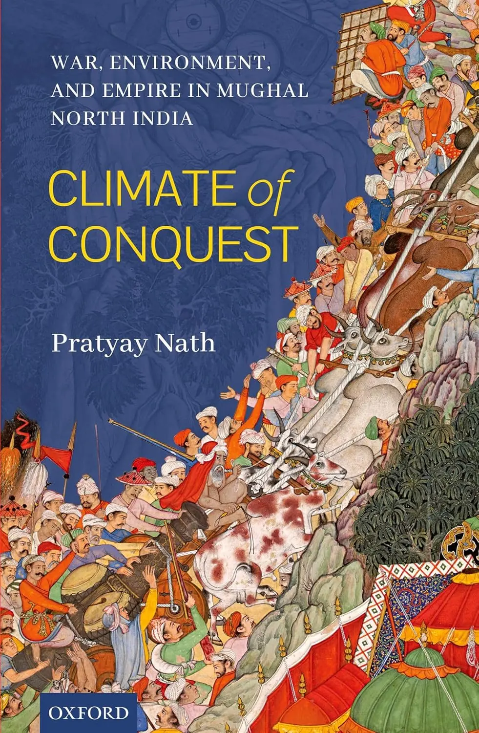Climate Of Conquest : War, Environment, And Empire In Mughal North India By Pratyay Nath (Hardcover) 1