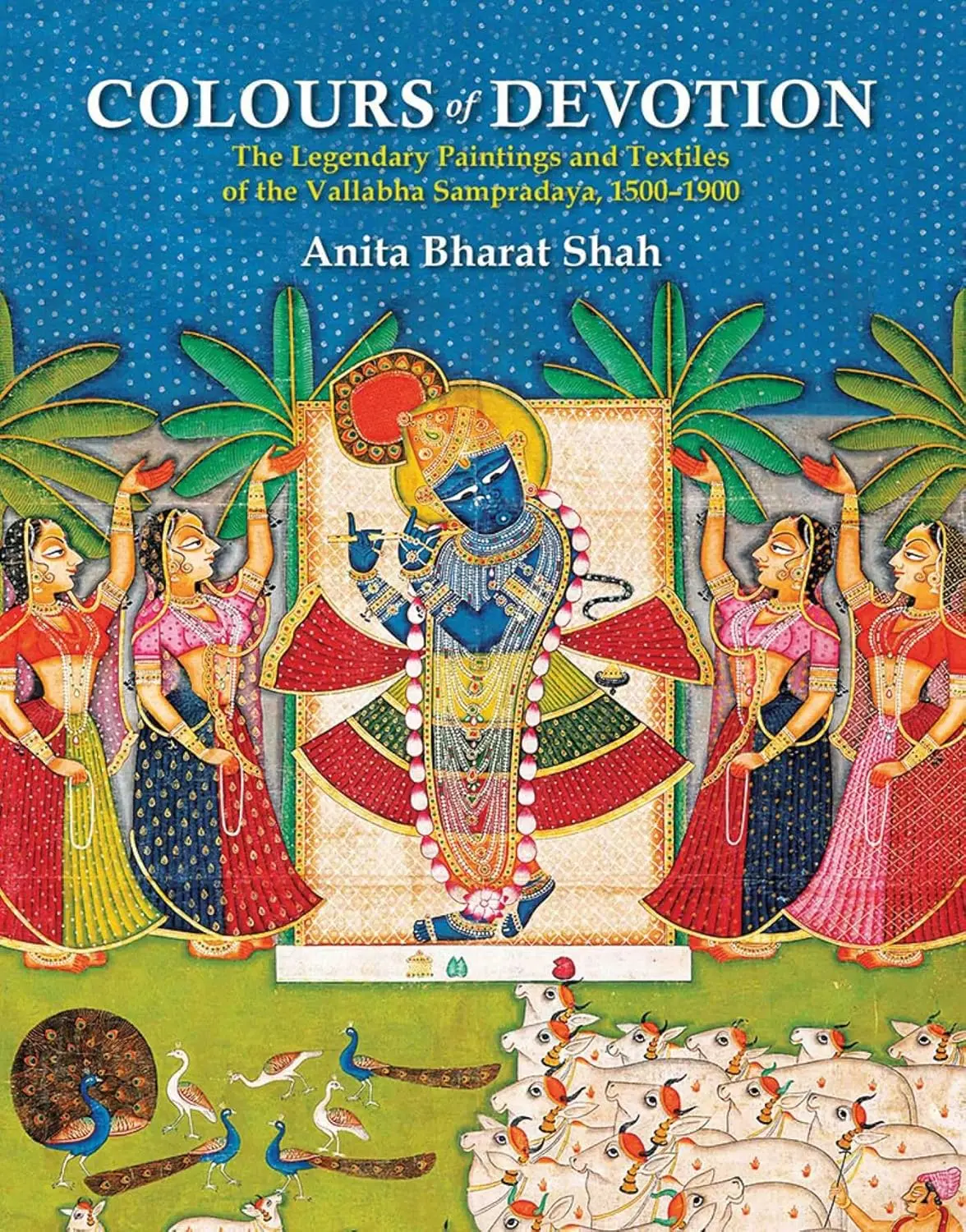 Colour Of Devotion : The Legendary Paintings And Textiles Of The Vallabha Sampradaya, 1500-1900 By Anita Bharat Shah [Hardcover] 1