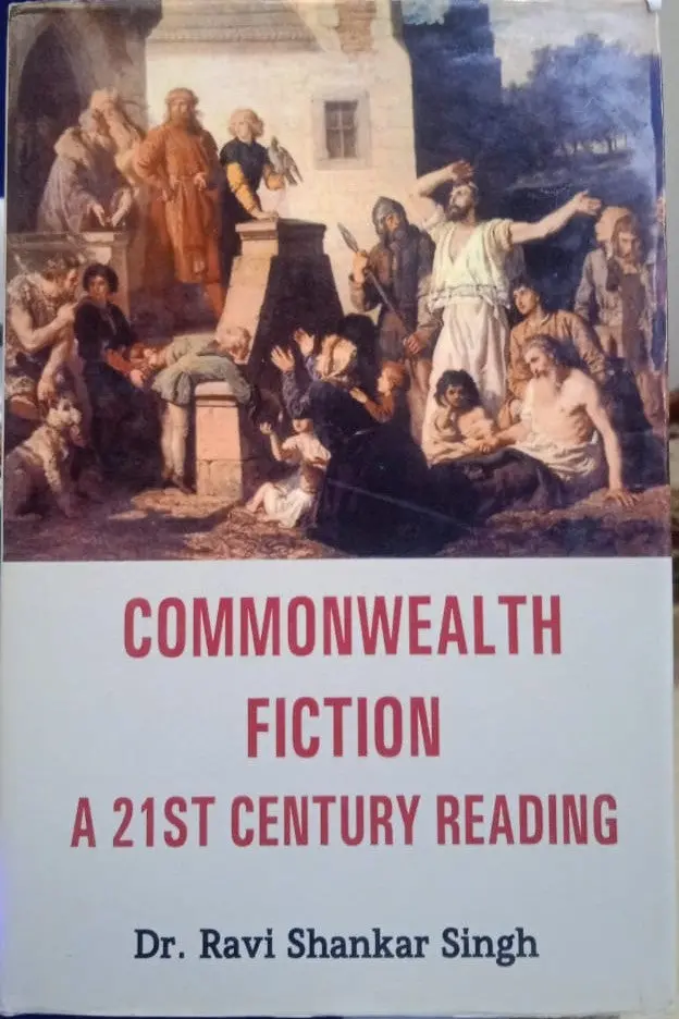 Commonwealth Fiction : A 21St Century Reading By Dr. Ravi Shankar Singh [Hardcover] 1