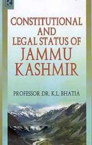 Constitutional And Legal Status Of Jammu Kashmir By Prof. Dr. K.L. Bhatia [Hardcover] 1