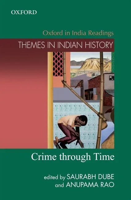 Crime Through Time : Themes In Indian History By Saurabh Dube & Anupama Rao [Hardcover] 1