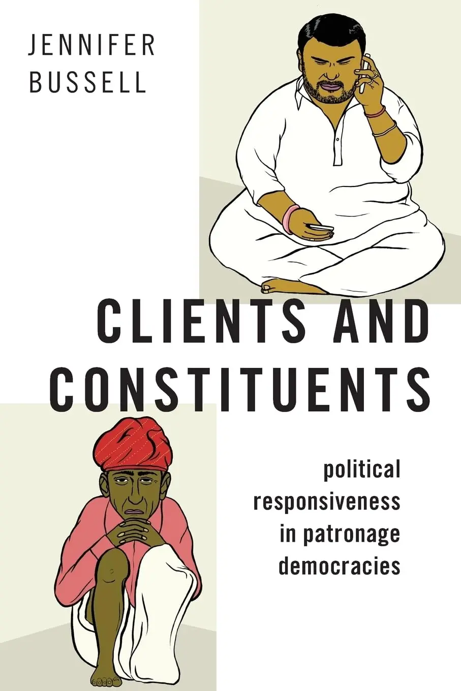 Clients And Constituents : Political Responsivness In Potronage Democricies By Jennifer Bussell (Hardcover) 1