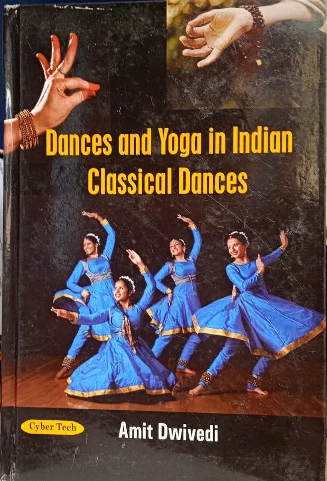 Dances And Yoga In Indian Classical Dances By Amit Dwivedi [Hardcover] 1