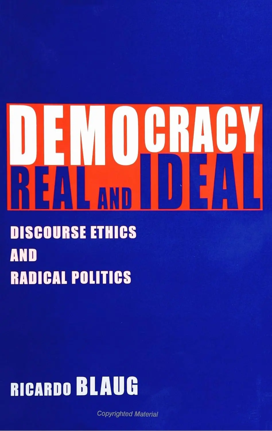 Democracy Real And Ideal : Discourse Ethics And Radical Politics By Ricardo Blaug [Paperback] Old Book 1