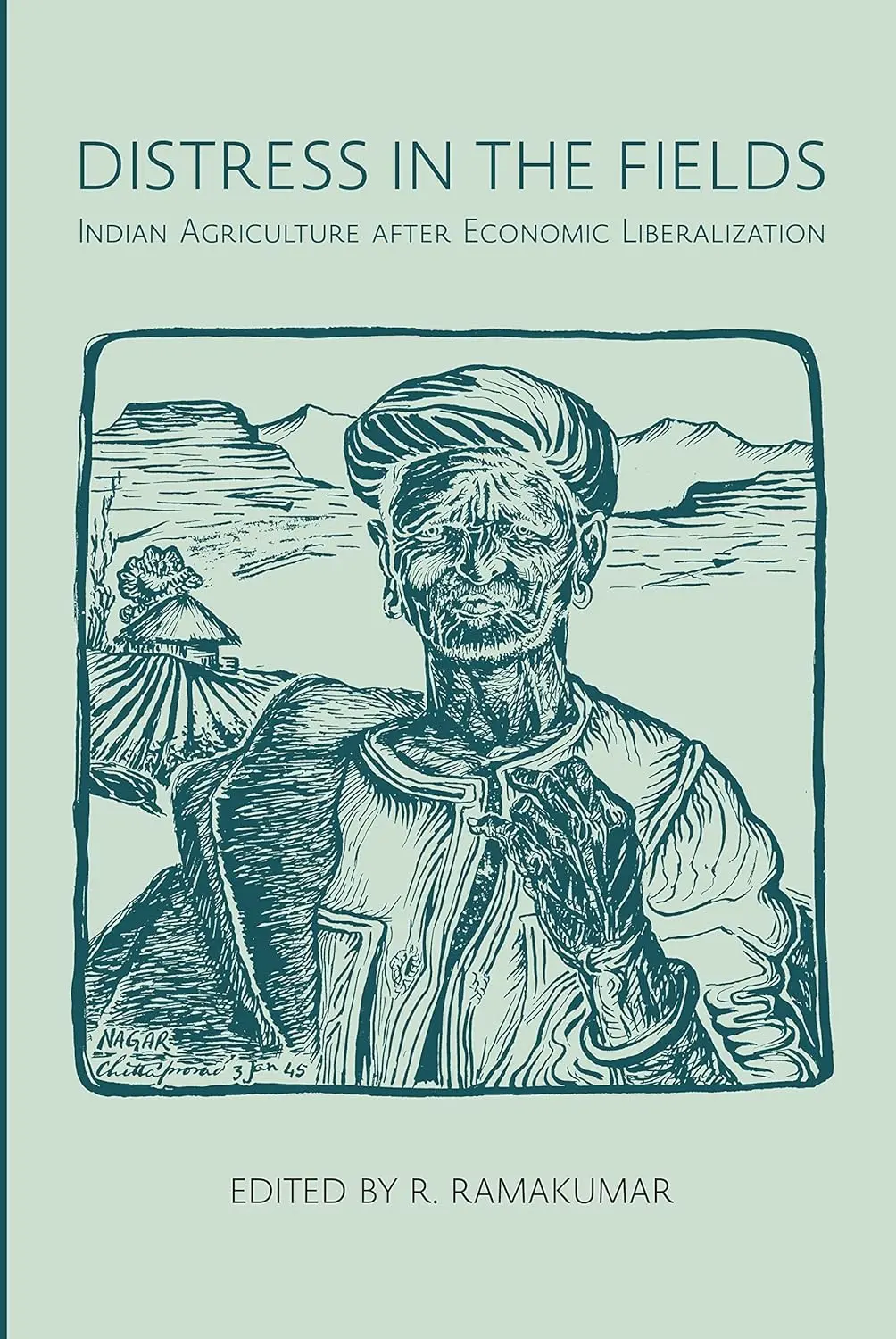 Distress In The Fields : Indian Agriculture After Economic Liberalization By R. Ramakumar [Hardcover] 1