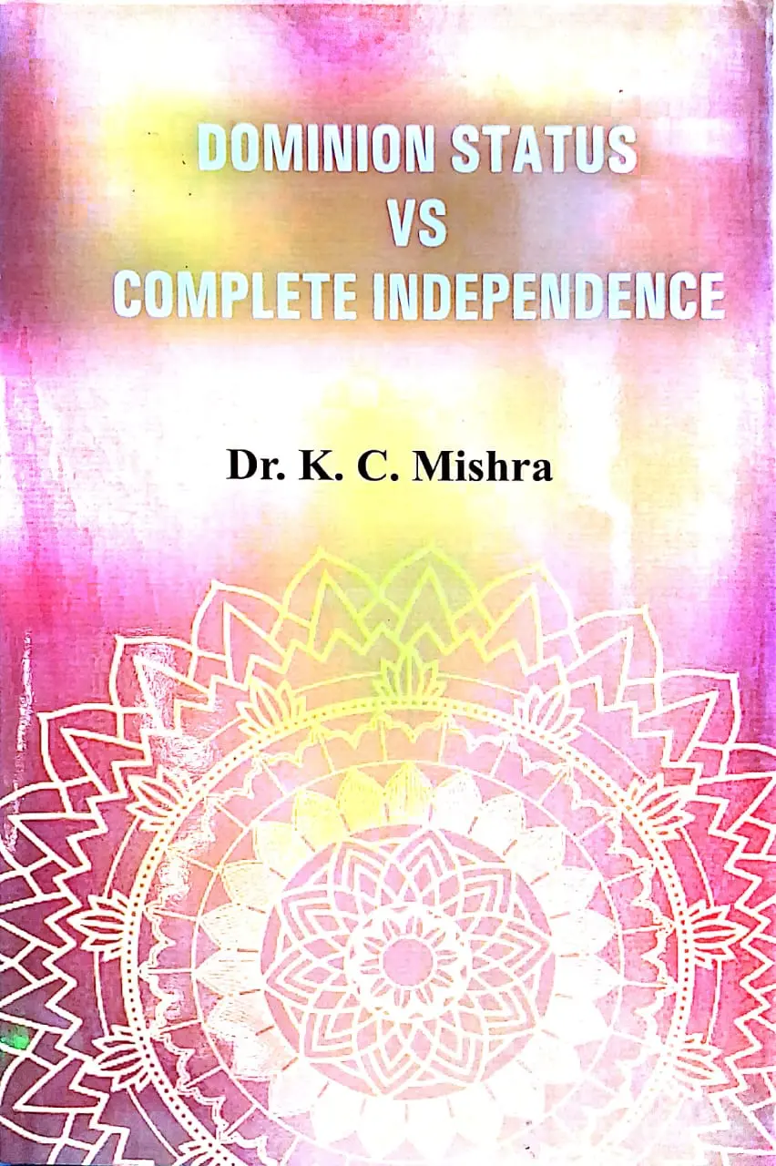 Dominion Status Vs Complete Independence By Dr. K.C. Mishra [Hardcover] 1