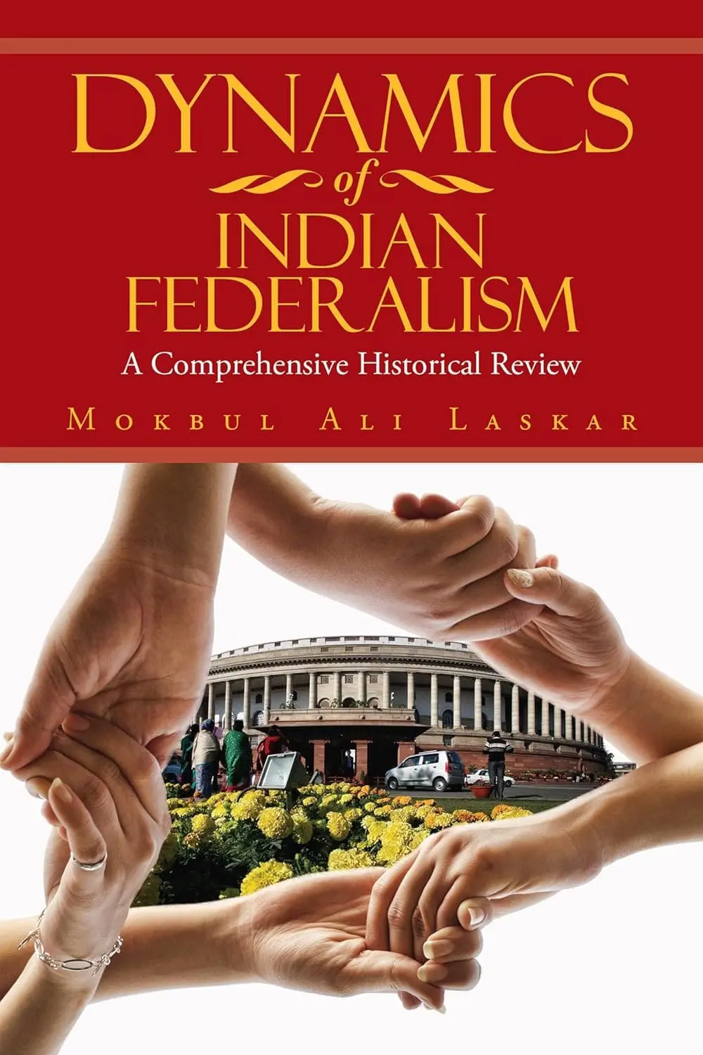 Dynamics Of Indian Federalism : A Comprehensive Historical Review By Mokbul Ali Laskar (Paperback) 1