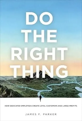 Do The Right Thing : How Dedicated Employees Create Loyal Customers And Large Profits By James F. Parker (Hardcover) Old Book 1