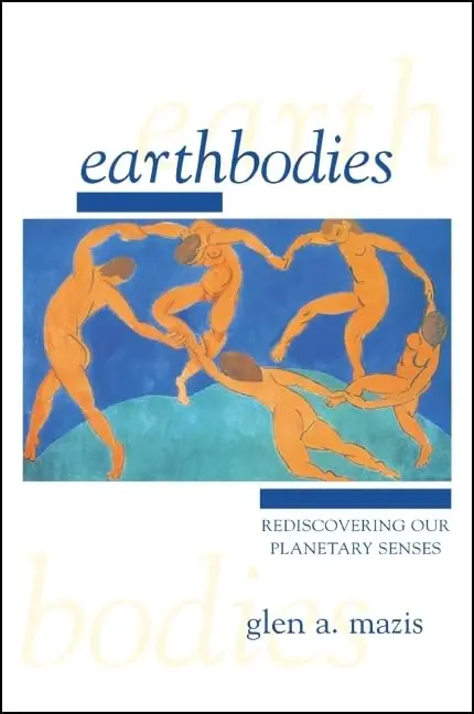 Earthbodies : Rediscovering Our Planetary Senses By Glen A. Mazis [Paperback] Old Book 1