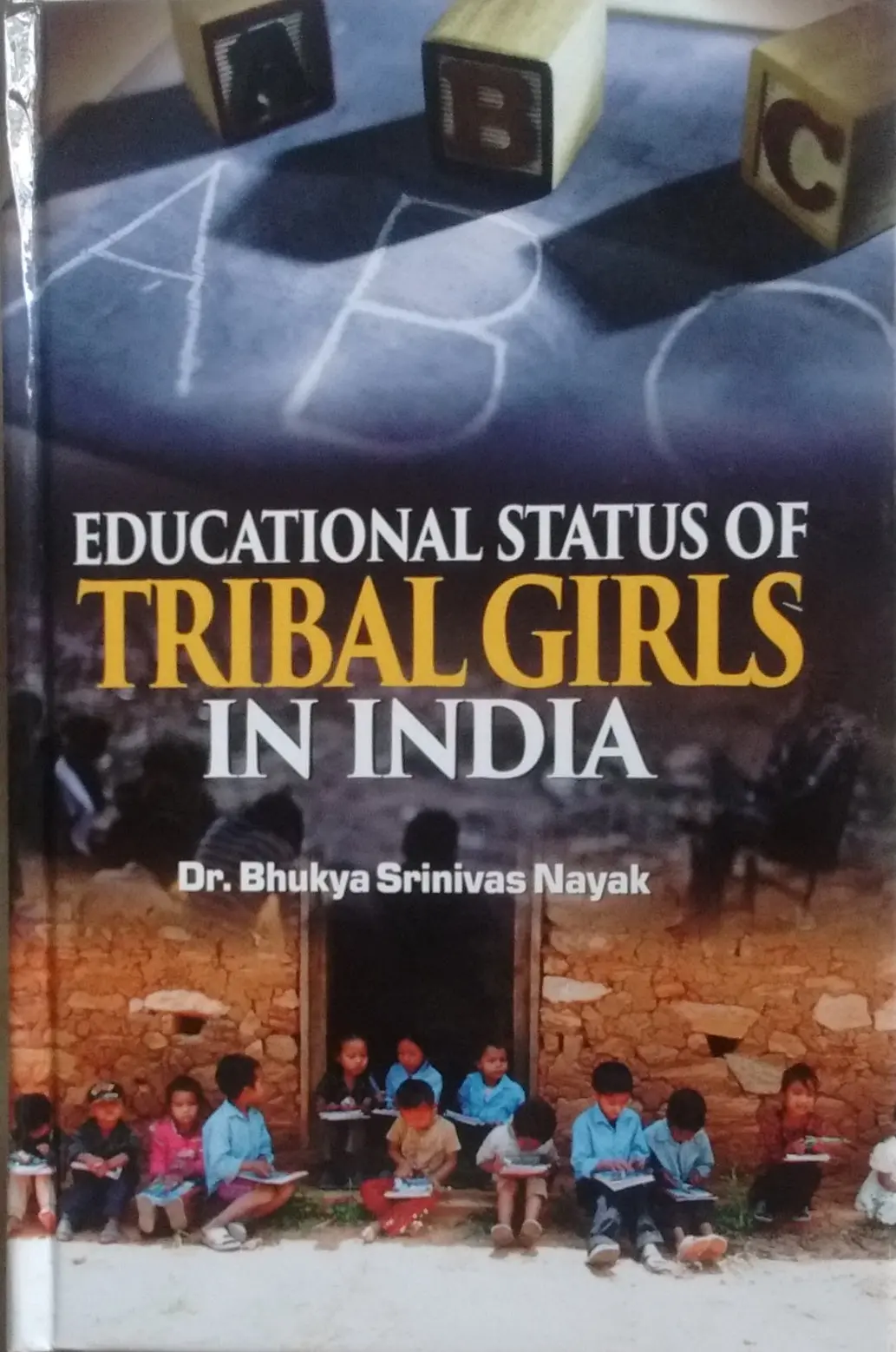 Educational Status Of Tribal Girls In India By Dr. Bhukya Srinivas Nayak [Hardcover] 1