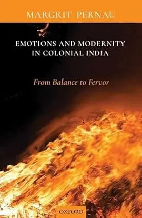 Emotions And Modernity In Colonial India : From Balance To Fervor By Margrit Pernau (Hardcover) 1