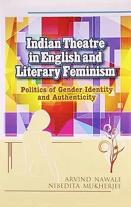 Indian Theatre In English And Literary Feminism : Politics Of Gender Identity And Authenticity By Arvind Nawale (Hardcover) Old Book 1