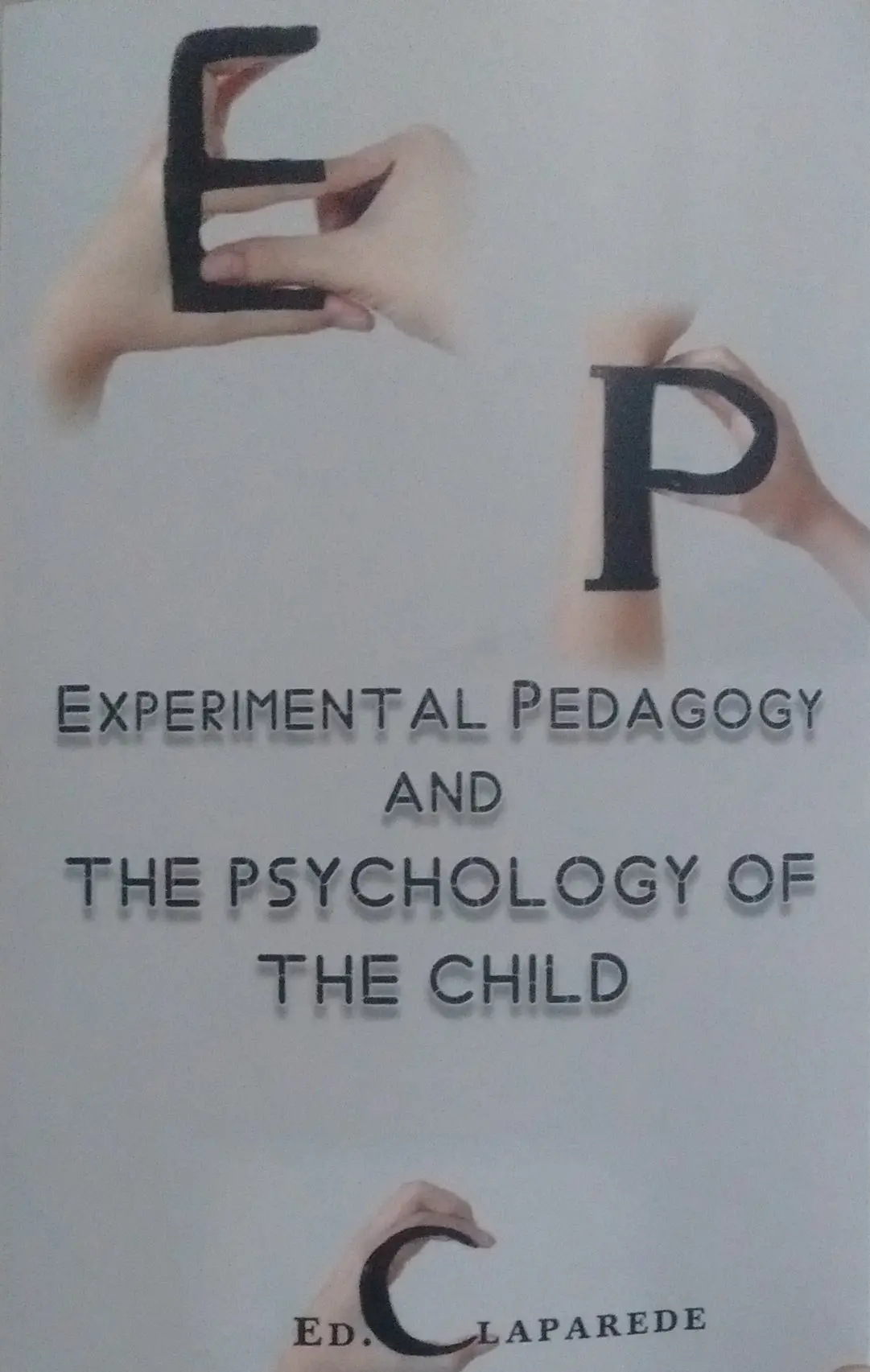 Experimental Pedagogy And The Psychology Of The Child By Ed. Claparede [Hardcover] 1