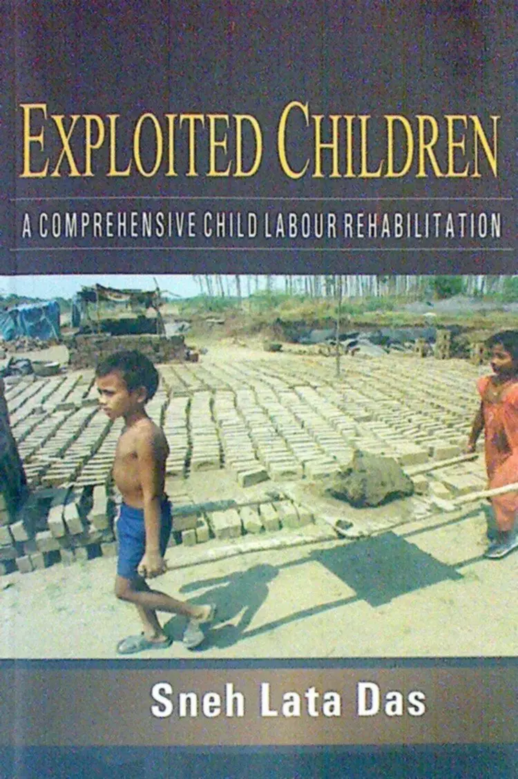 Exploited Children : A Comprehensive Child Labour Rehabilitation By Sneh Lata Das [Hardcover] 1