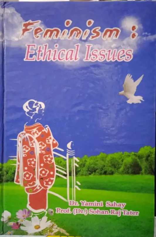 Feminism : Ethical Issues By Dr. Yamini Sahay & Prof. (Dr.) Sohan Raj Tater [Hardcover] 1