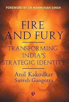 Fire And Fury : Transforming India's Strategic Identity By Anil Kakodkar & Suresh Gangotra (Hardcover) Old Book 1