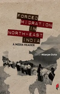 Forced Migration In North East India : A Media Reader By Nilanjan Dutt [Paperback] Old Book 1
