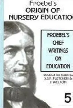 Froebel's Origin Of Nursery Education : Froebel's Chief Writings On Education By S.S.F. Fletcher & J. Welton :Vol.5 [Paperback] 1