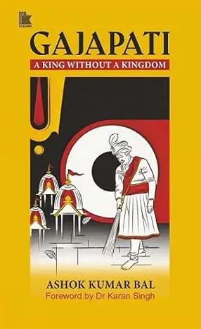 Gajapati : A King Without A Kingdom By Ashok Kumar Bal (Hardcover) 1