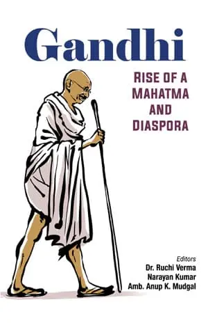 Gandhi : Rise Of A Mahatma And Diaspora By Dr. Ruchi Verma, Narayan Kumar, Amb. Anup K. Mudgal (Hardcover) 1