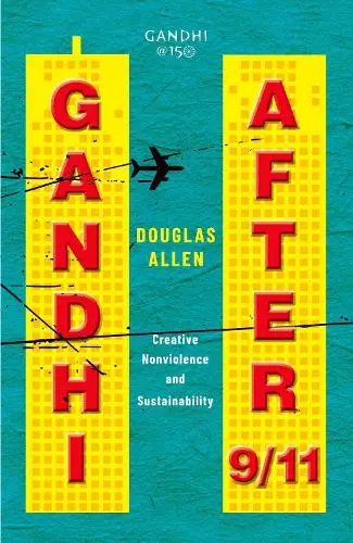Gandhi After 9/11 By Douglas Allen [Hardcover] 1