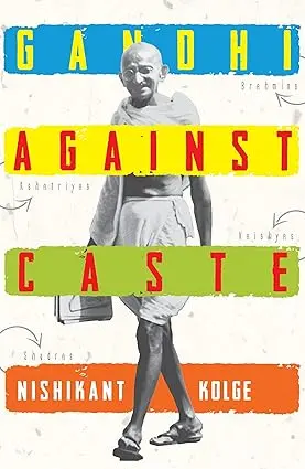 Gandhi Against Caste By Nishikant Kolge [Hardcover] 1